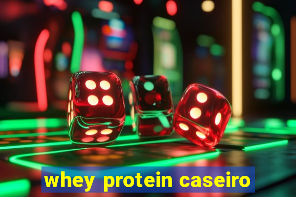 whey protein caseiro